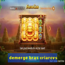 demerge bras criarcvs